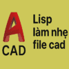 Lisp giảm dung lượng Cad