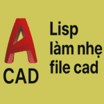 Lisp giảm dung lượng Cad