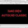 Hướng dẫn chuyển giao diện CAD về Classic