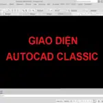 Hướng dẫn chuyển giao diện CAD về Classic