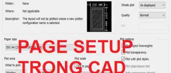 Thiết lập Page Setup trong AutoCAD – Chi tiết cho người mới