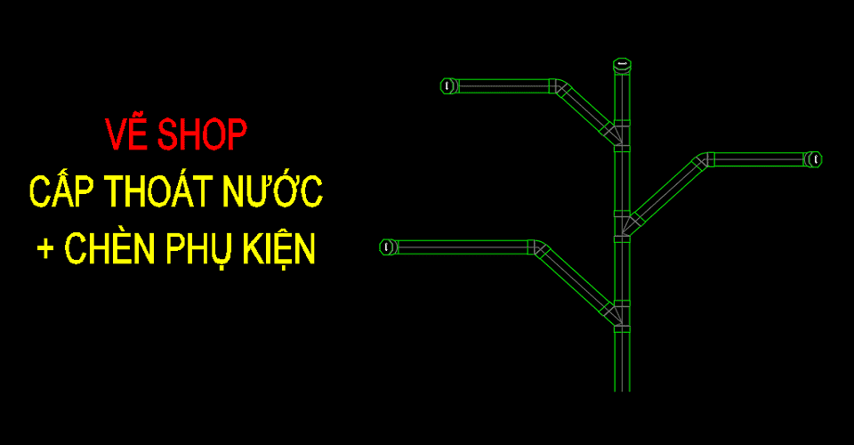 Lisp vẽ shop cấp thoát nước kết hợp chèn phụ kiện